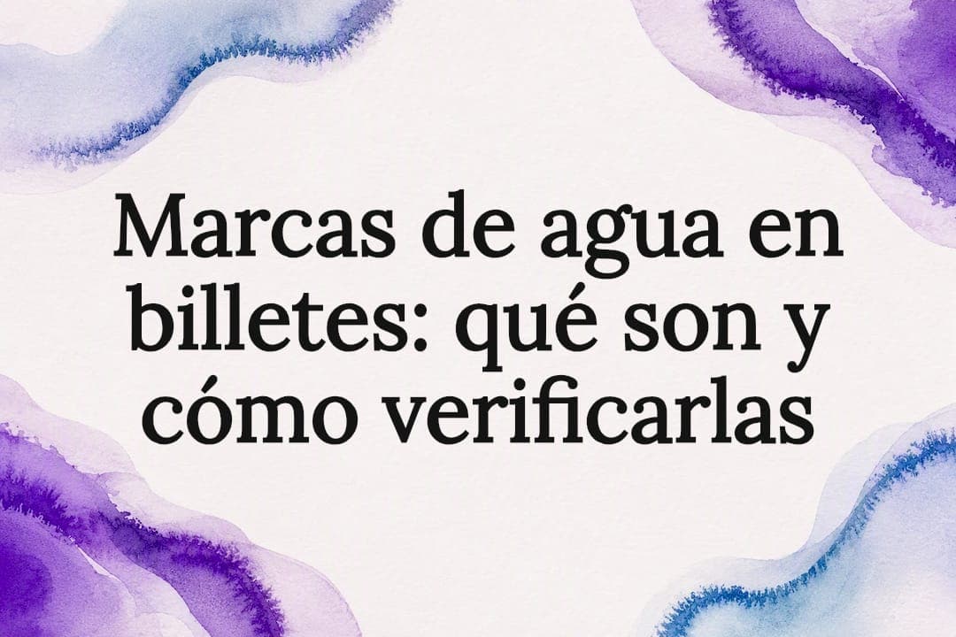 Marcas de agua en billetes: qué son y cómo verificarlas